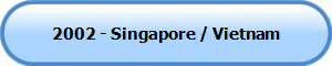 2002 - Singapore / Vietnam